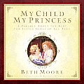 My Child My Princess A Parable about the King for Little Girls of All Ages