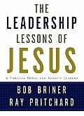 Leadership Lessons of Jesus A Timeless Model for Todays Leaders