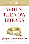 When the Vow Breaks A Survival & Recovery Guide for Christians Facing Divorce