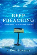 Deep Preaching Creating Sermons That Go Beyond The Superficial