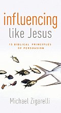 Influencing Like Jesus 15 Biblical Principles of Persuasion