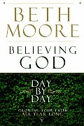 Believing God Day by Day Growing Your Faith All Year Long