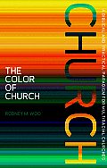 Color of Church A Biblical & Practical Paradigm for Multiracial Churches