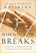 When the Vow Breaks A Survival & Recovery Guide for Christians Facing Divorce