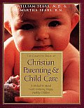 Complete Book of Christian Parenting & Child Care A Medical & Moral Guide to Raising Happy Healthy Children