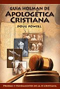 Guia Holman de Apologetica Cristiana: Pruebas y Fundamentos de la Cristiana = Holman QuickSource Guide to Christian Apologetics