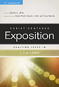 Christ Centered Exposition Exalting Jesus in 1 2 3 John
