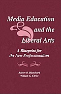 Media Education and the Liberal Arts: A Blueprint for the New Professionalism