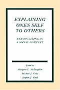Explaining One's Self To Others: Reason-giving in A Social Context