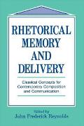 Rhetorical Memory and Delivery: Classical Concepts for Contemporary Composition and Communication