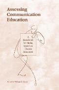 Assessing Communication Education: A Handbook for Media, Speech, and Theatre Educators