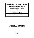 Signal Detection Theory & Roc Analysis in Psychology & Diagnostics Collected Papers
