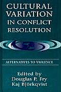 Cultural Variation in Conflict Resolution: Alternatives To Violence