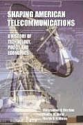 Shaping American Telecommunications: A History of Technology, Policy, and Economics