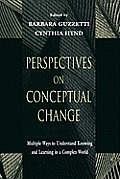 Perspectives on Conceptual Change: Multiple Ways to Understand Knowing and Learning in a Complex World