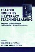 Teacher Inquiries in Literacy Teaching-Learning: Learning To Collaborate in Elementary Urban Classrooms