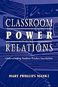 Classroom Power Relations: Understanding Student-teacher Interaction