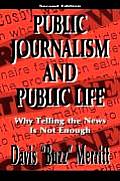 Public Journalism and Public Life: Why Telling the News Is Not Enough