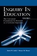 Inquiry in Education, Volume I: The Conceptual Foundations for Research as a Curricular Imperative