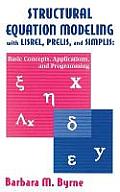Structural Equation Modeling With Lisrel, Prelis, and Simplis: Basic Concepts, Applications, and Programming