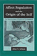 Affect Regulation & the Origin of the Self The Neurobiology of Emotional Development