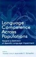 Language Competence Across Populations Toward a Definition of Specific Language Impairment