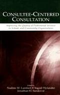 Consultee-Centered Consultation: Improving the Quality of Professional Services in Schools and Community Organizations
