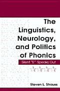The Linguistics, Neurology, and Politics of Phonics: Silent E Speaks Out