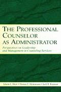 The Professional Counselor as Administrator: Perspectives on Leadership and Management of Counseling Services Across Settings