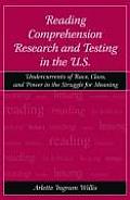 Reading Comprehension Research and Testing in the U.S.: Undercurrents of Race, Class, and Power in the Struggle for Meaning