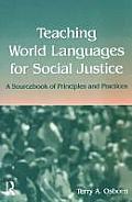 Teaching World Languages for Social Justice A Sourcebook of Principles & Practices