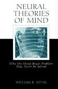 Neural Theories of Mind Why the Mind Brain Problem May Never Be Solved