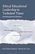 Ethical Educational Leadership in Turbulent Times: (Re) Solving Moral Dilemmas