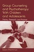 Group Counseling and Psychotherapy With Children and Adolescents: Theory, Research, and Practice
