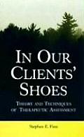 In Our Clients' Shoes: Theory and Techniques of Therapeutic Assessment