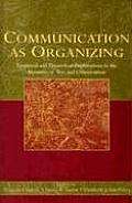 Communication as Organizing: Empirical and Theoretical Approaches in the Dynamic of Text and Conversation