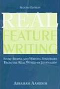 Real Feature Writing Story Shapes & Writing Strategies From The Real World Of Journalism