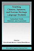 Teaching Chinese, Japanese, and Korean Heritage Language Students: Curriculum Needs, Materials, and Assessment