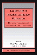 Leadership in English Language Education: Theoretical Foundations and Practical Skills for Changing Times