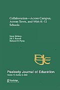Collaboration--across Campus, Across Town, and With K-12 Schools: A Special Issue of the peabody Journal of Education