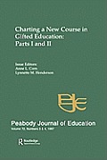 Charting A New Course in Gifted Education: Parts I and Ii. A Special Double Issue of the peabody Journal of Education