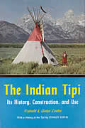 Indian Tipi Its History Construction & Use