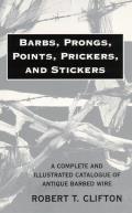 Barbs Prongs Points Prickers & Stickers A Complete & Illustrated Catalogue of Antique Barbed Wire