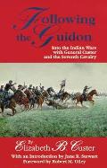Following the Guidon, 33: Into the Indian Wars with General Custer and the Seventh Cavalry