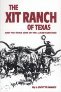 The Xit Ranch of Texas and the Early Days of the Llano Estacado: Volume 34