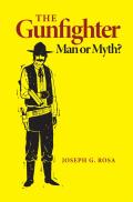 The Gunfighter: Man or Myth