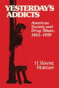 Yesterday's Addicts: American Society and Drug Abuse, 1865-1920