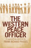 The Western Peace Officer: A Legacy of Law and Order