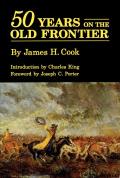 Fifty Years on the Old Frontier As Cowboy Hunter Guide Scout & Ranchman