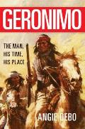 Geronimo The Man His Time His Place